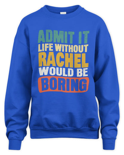 RACHEL TP86-K3-229 Personalized Funny Quote Apparel “Life Without NAME Would Be Boring” - Unisex Sweatshirt - Royal