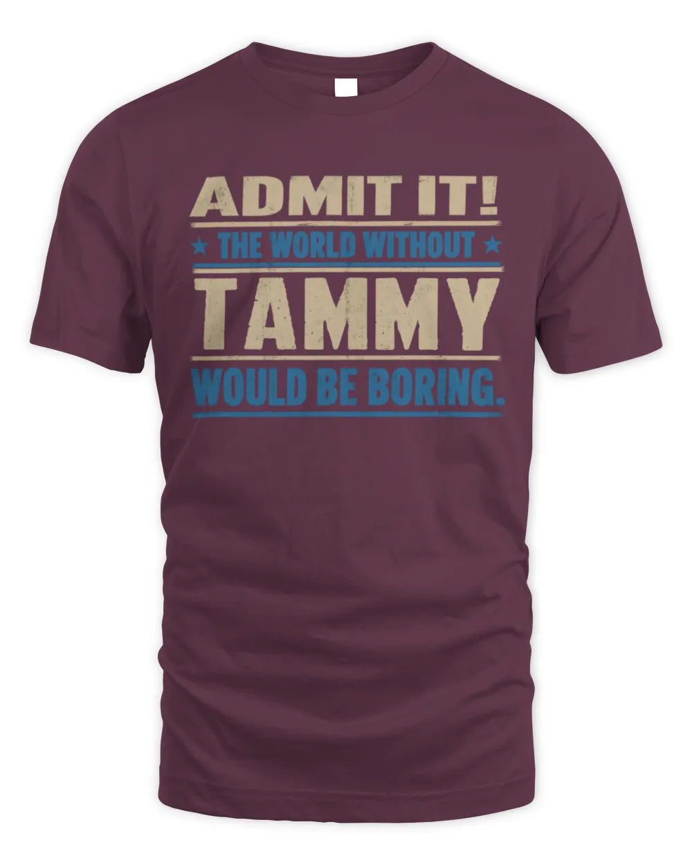 TAMMY TP68-K2-968 – Personalized Funny Quote Apparel “The World Without NAME Would Be Boring” - Unisex Standard T-Shirt - Maroon