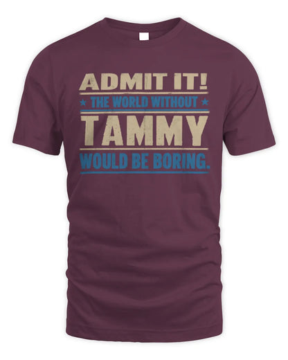 TAMMY TP68-K2-968 – Personalized Funny Quote Apparel “The World Without NAME Would Be Boring” - Unisex Standard T-Shirt - Maroon
