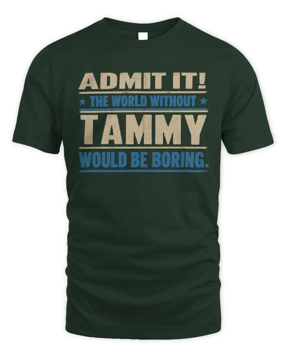 TAMMY TP68-K2-968 – Personalized Funny Quote Apparel “The World Without NAME Would Be Boring” - Unisex Standard T-Shirt - Forest Green