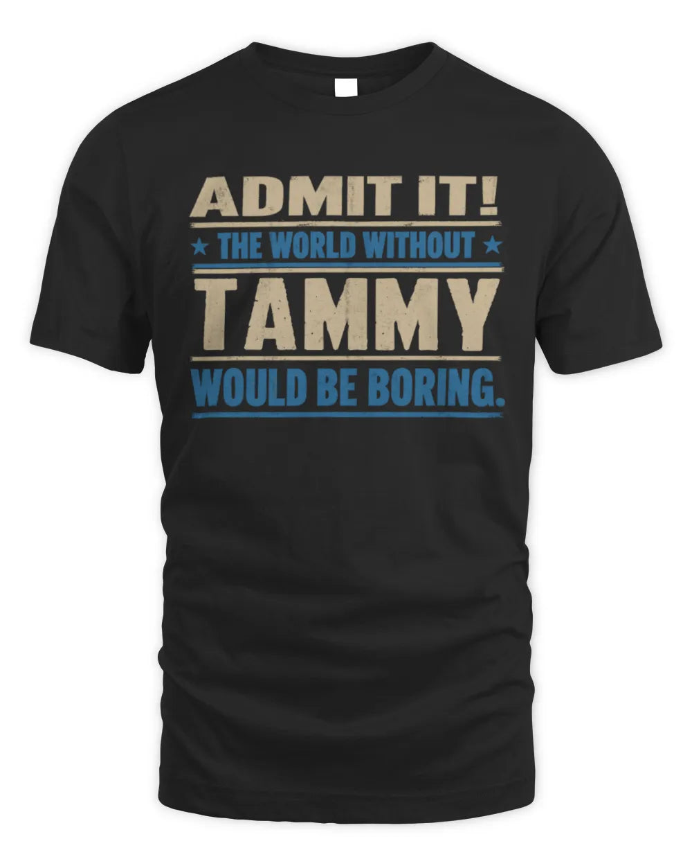 TAMMY TP68-K2-968 – Personalized Funny Quote Apparel “The World Without NAME Would Be Boring” - Unisex Standard T-Shirt - Black