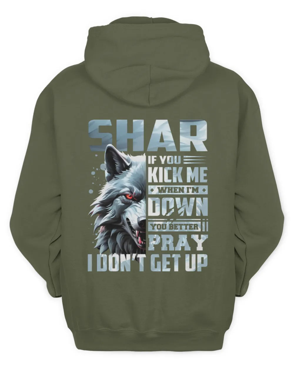 SHAR AP62-K4-666 - Personalized Fierce Wolf Quote Apparel “If You Kick Me When I’m Down, You Better Pray I Don’t Get Up” - Unisex Hoodie - Military Green