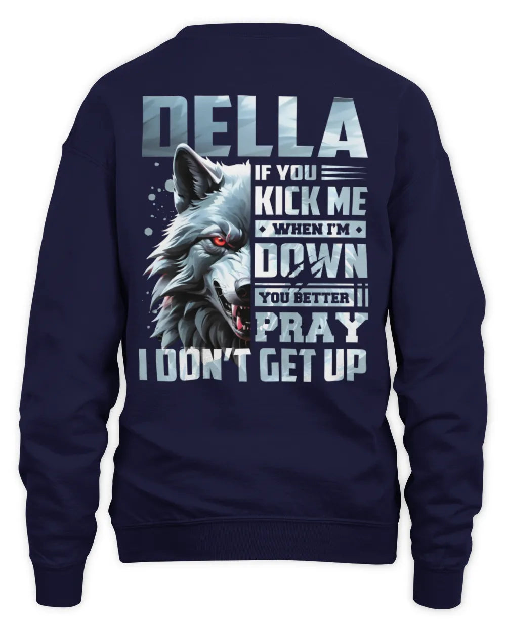 DELLA AP62-K4-666 - Personalized Fierce Wolf Quote Apparel “If You Kick Me When I’m Down, You Better Pray I Don’t Get Up” - Unisex Sweatshirt - Navy