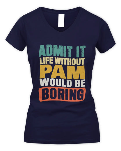 PAM TP86-K3-229 Personalized Funny Quote Apparel “Life Without NAME Would Be Boring” - Women's V-Neck T-Shirt - Navy