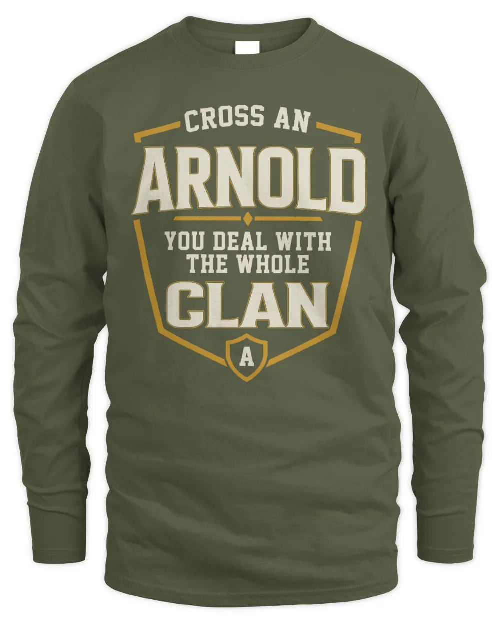 ARNOLD NT1-K008 Cross A/An NAME, You Deal With the Whole Clan | Personalized Vintage T-Shirt - Men's Long Sleeved T-Shirt - Military Green