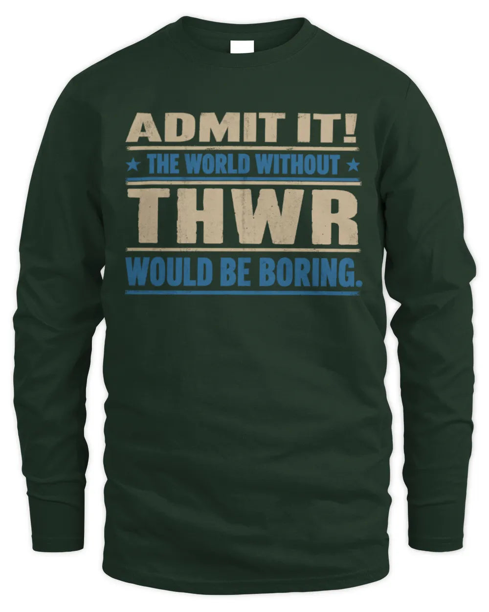 THWR TP68-K2-968 – Personalized Funny Quote Apparel “The World Without NAME Would Be Boring” - Men's Long Sleeved T-Shirt - Forest Green