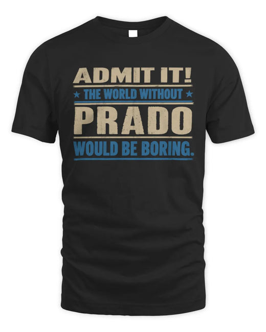 PRADO TP68-K2-968 – Personalized Funny Quote Apparel “The World Without NAME Would Be Boring”