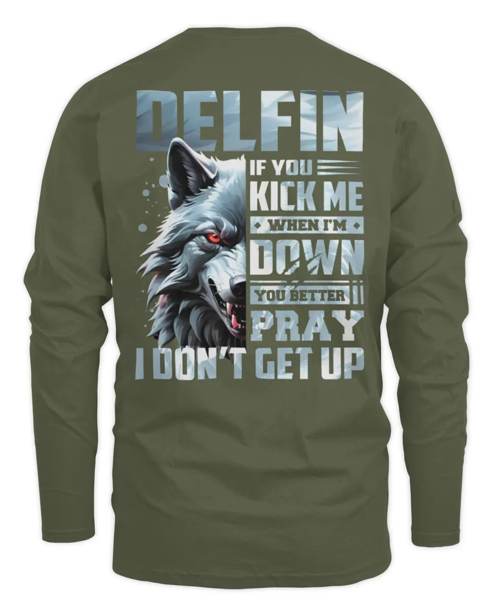 DELFIN AP62-K4-666 - Personalized Fierce Wolf Quote Apparel “If You Kick Me When I’m Down, You Better Pray I Don’t Get Up” - Men's Long Sleeved T-Shirt - Military Green