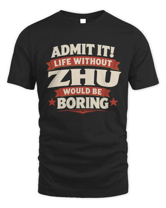 ZHU P4 KT003 Personalized Funny Quote Apparel “Life Without NAME Would Be Boring” - Unisex Standard T-Shirt - Black