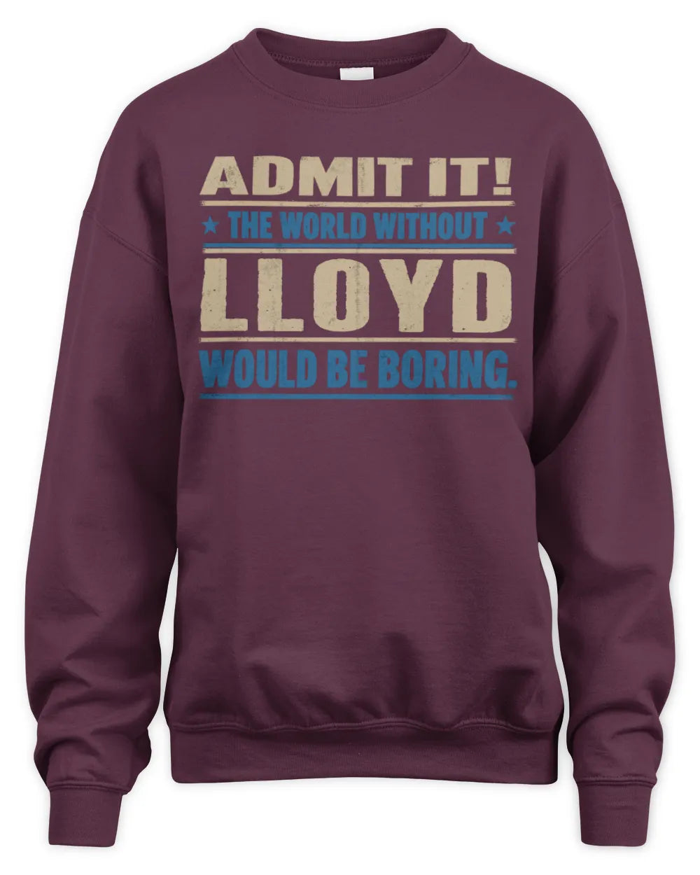 LLOYD TP68-K2-968 – Personalized Funny Quote Apparel “The World Without NAME Would Be Boring” - Unisex Sweatshirt - Maroon