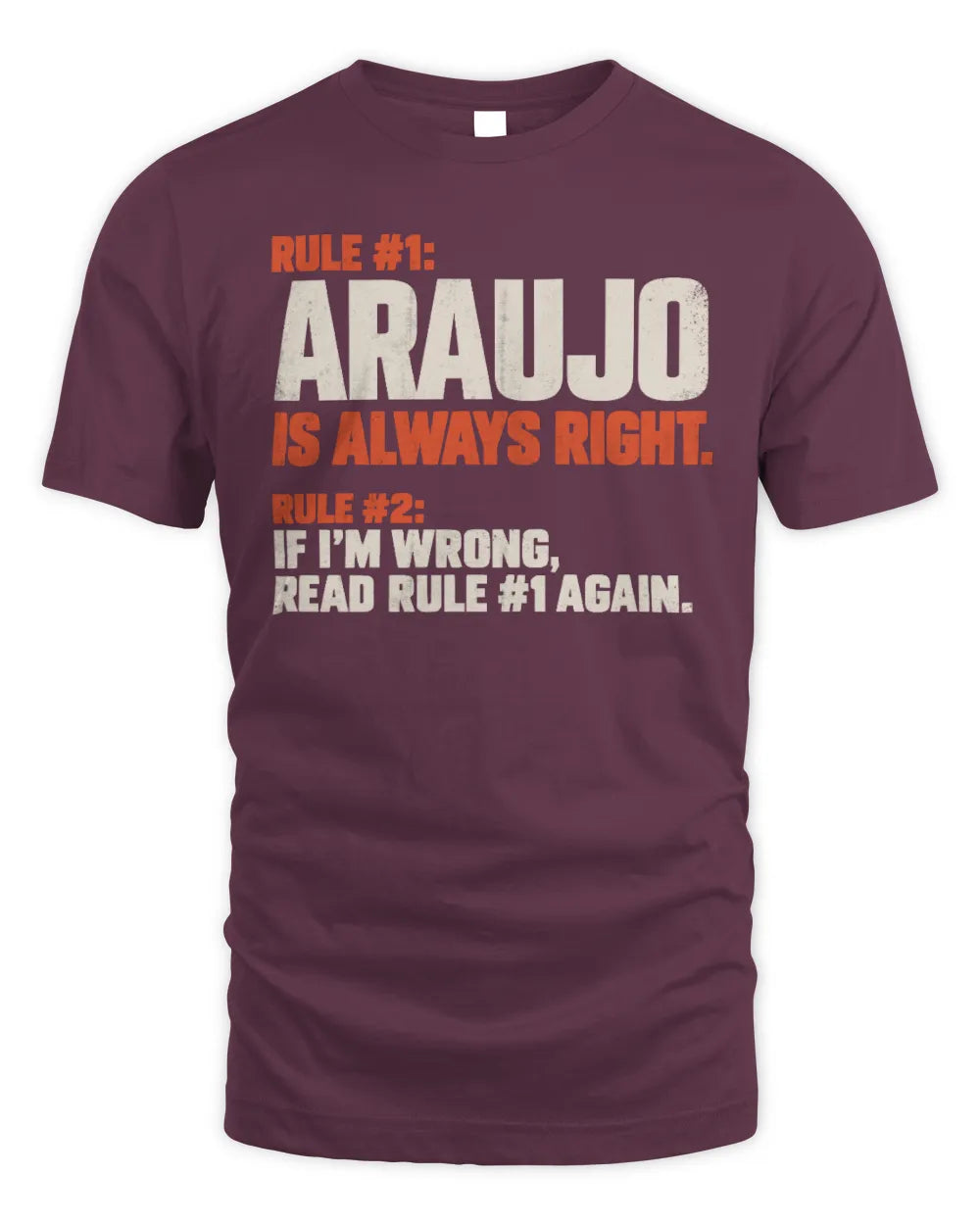ARAUJO NP1-H006 
Always Right Personalized Name T-Shirt – Funny Custom Name Shirt - Unisex Standard T-Shirt - Maroon