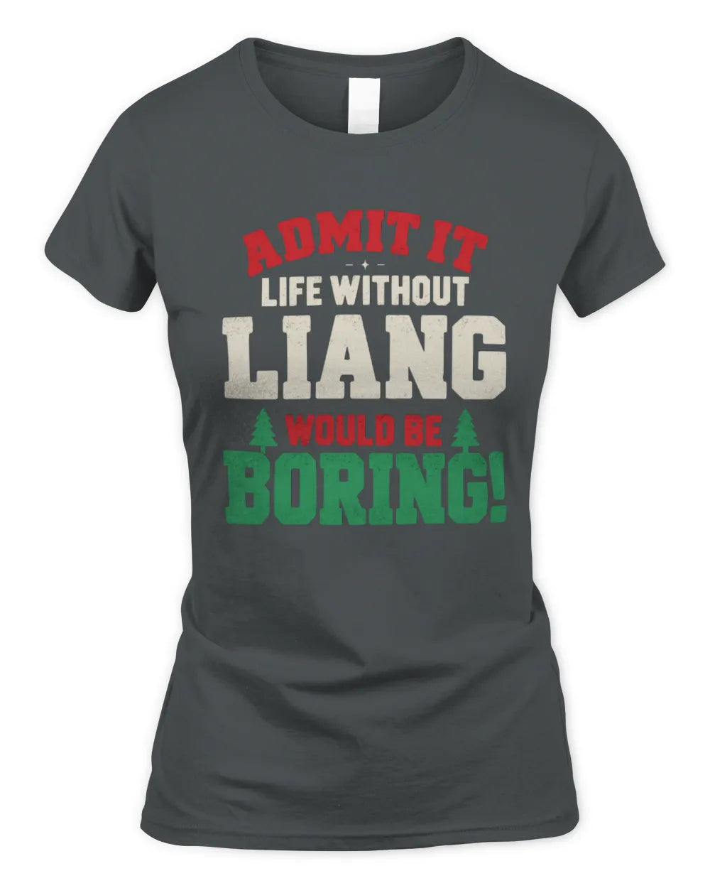 LIANG P5 TH08 Christmas T-Shirt – “Life Without NAME Would Be Boring” - Women's Standard T-Shirt - Charcoal