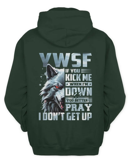 YWSF AP62-K4-666 - Personalized Fierce Wolf Quote Apparel “If You Kick Me When I’m Down, You Better Pray I Don’t Get Up” - Unisex Hoodie - Forest Green