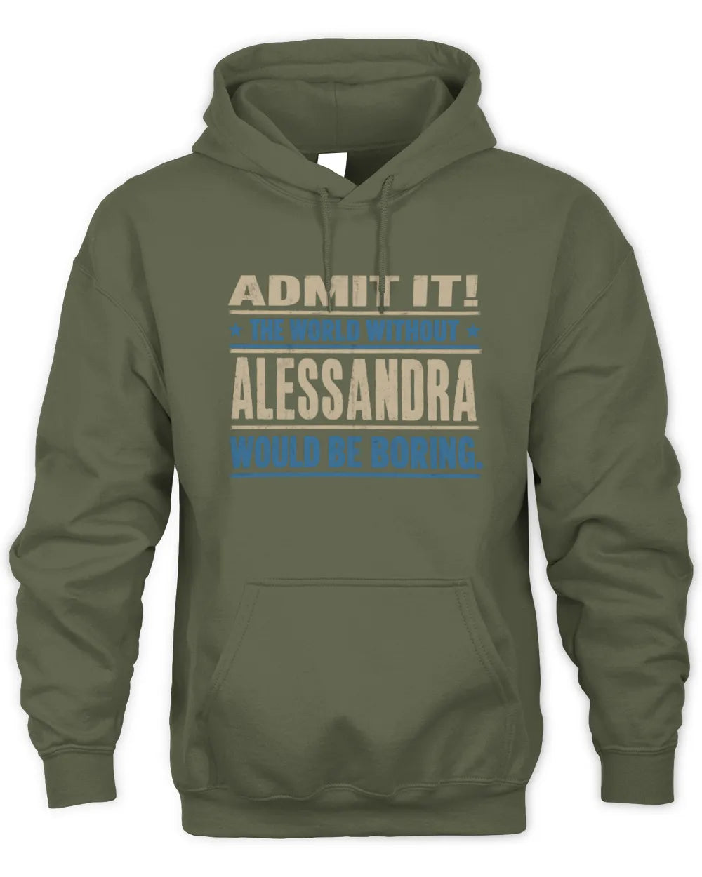 ALESSANDRA TP68-K2-968 – Personalized Funny Quote Apparel “The World Without NAME Would Be Boring” - Unisex Hoodie - Military Green