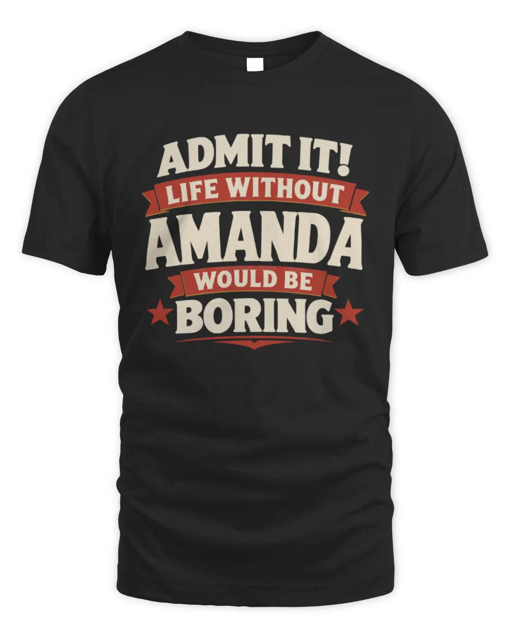 AMANDA P4 KT003 Personalized Funny Quote Apparel “Life Without NAME Would Be Boring” - Unisex Standard T-Shirt - Black