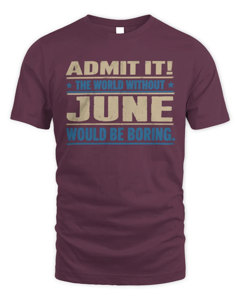 JUNE TP68-K2-968 – Personalized Funny Quote Apparel “The World Without NAME Would Be Boring” - Unisex Standard T-Shirt - Maroon