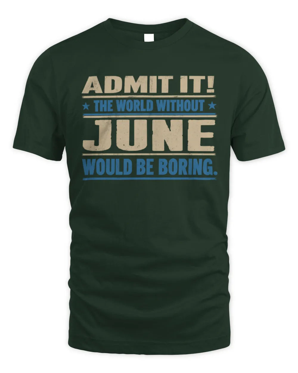 JUNE TP68-K2-968 – Personalized Funny Quote Apparel “The World Without NAME Would Be Boring” - Unisex Standard T-Shirt - Forest Green