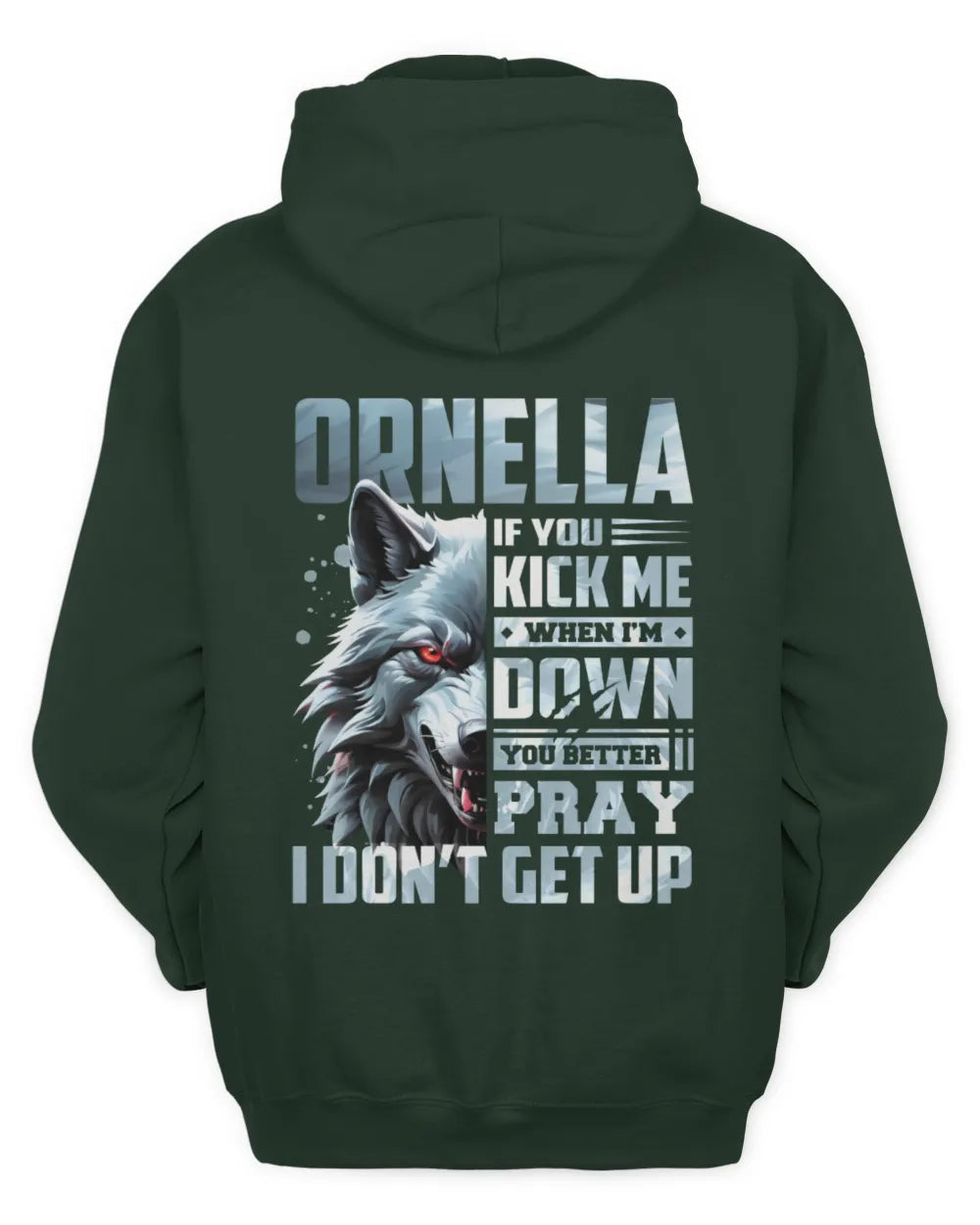 ORNELLA AP62-K4-666 - Personalized Fierce Wolf Quote Apparel “If You Kick Me When I’m Down, You Better Pray I Don’t Get Up” - Unisex Hoodie - Forest Green