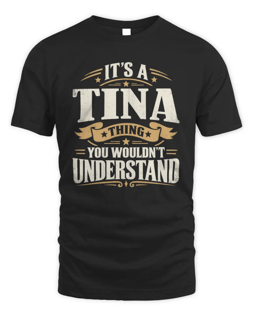 TINA P08 TH51 - Personalized “It’s a/an [NAME] Thing – You Wouldn’t Understand” Shirt
