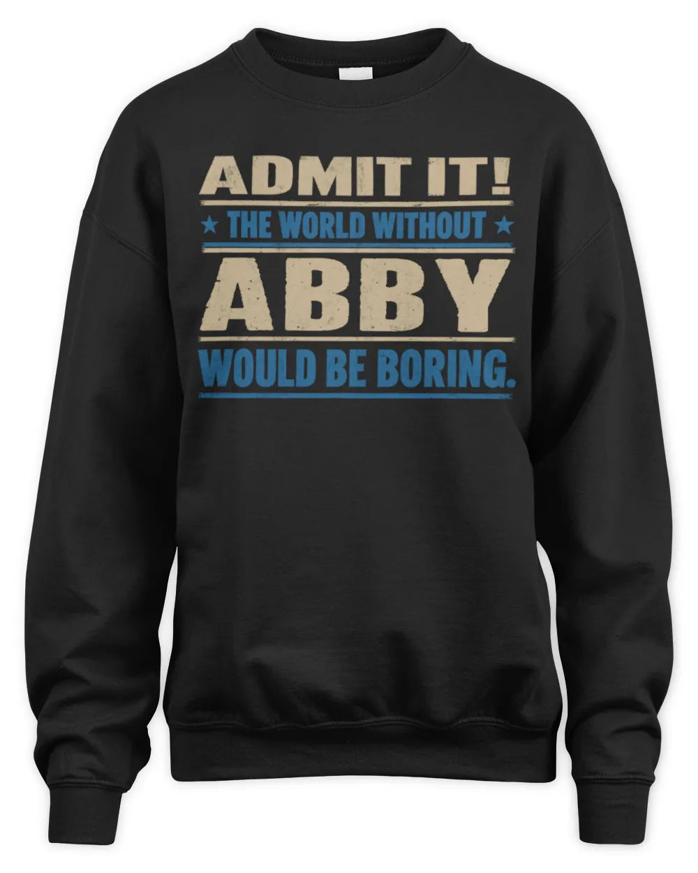 ABBY TP68-K2-968 – Personalized Funny Quote Apparel “The World Without NAME Would Be Boring” - Unisex Sweatshirt - Black