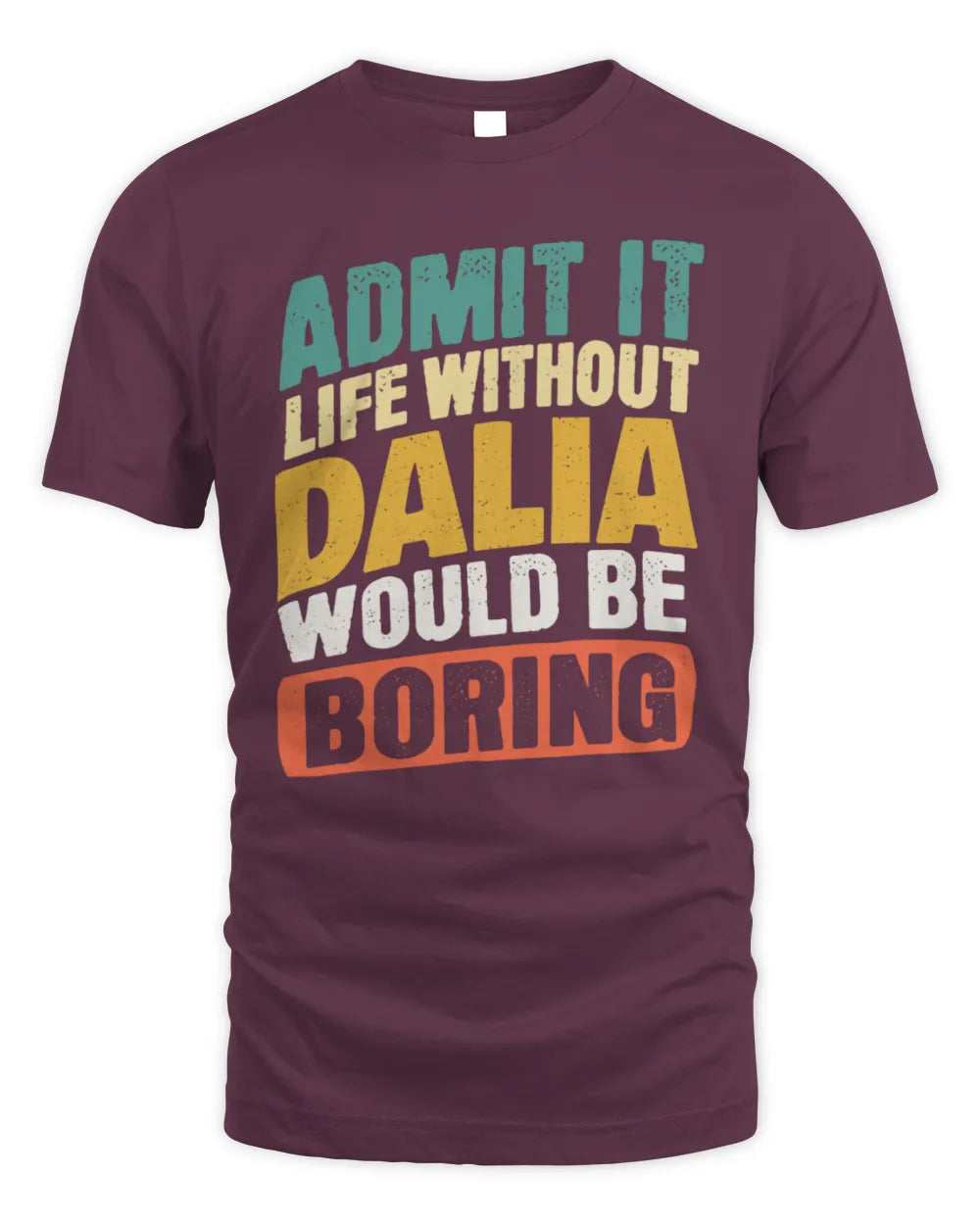 DALIA TP88-K4-229
Personalized Funny Quote Apparel “Life Without NAME Would Be Boring” - Unisex Standard T-Shirt - Maroon