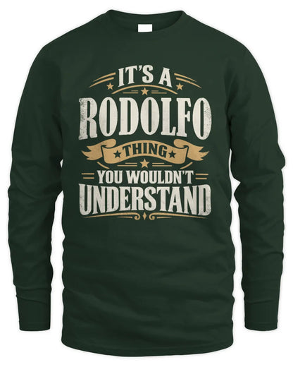 RODOLFO P08 TH51 - Personalized “It’s a/an [NAME] Thing – You Wouldn’t Understand” Shirt - Men's Long Sleeved T-Shirt - Forest Green