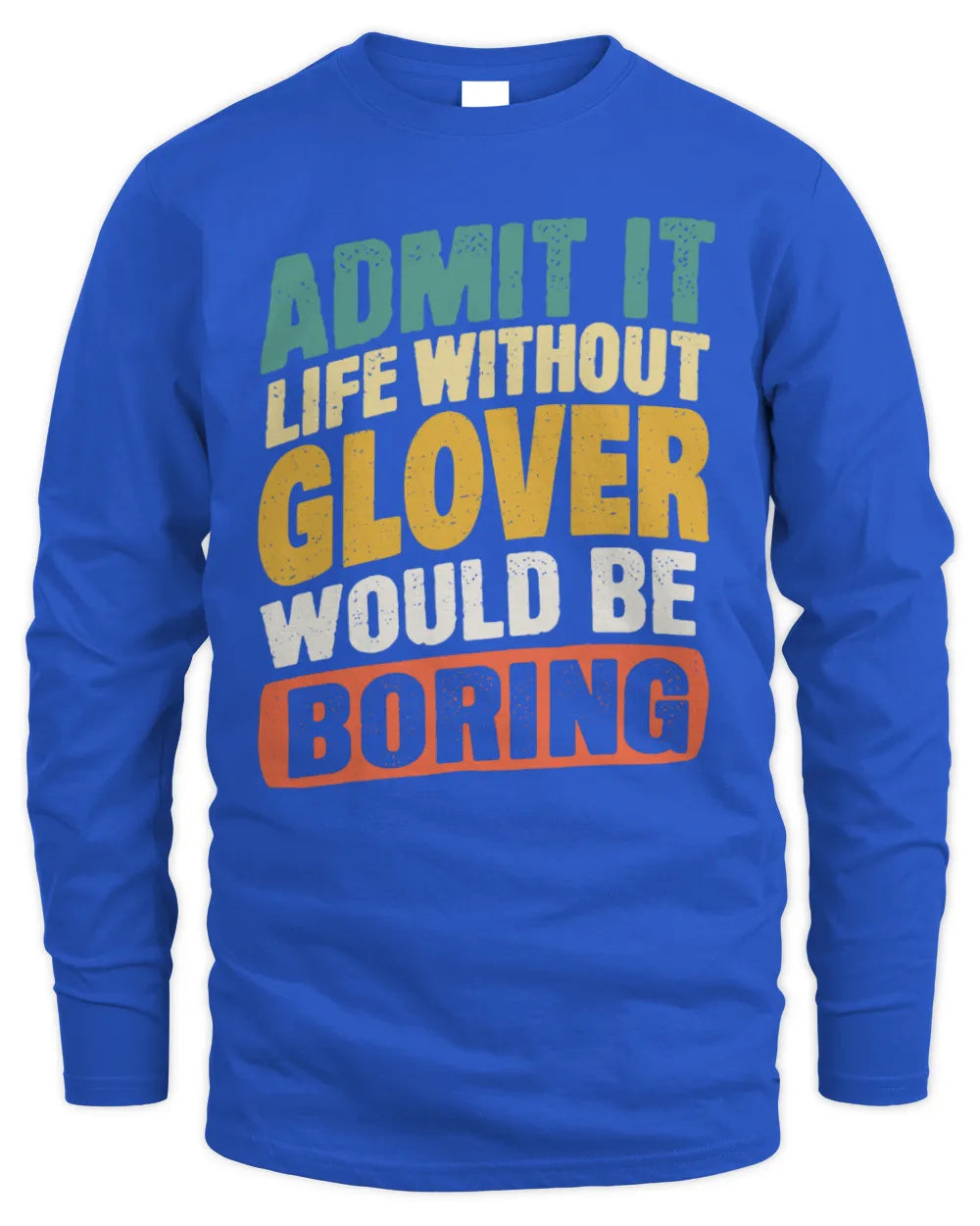 GLOVER TP88-K4-229
Personalized Funny Quote Apparel “Life Without NAME Would Be Boring” - Men's Long Sleeved T-Shirt - Royal