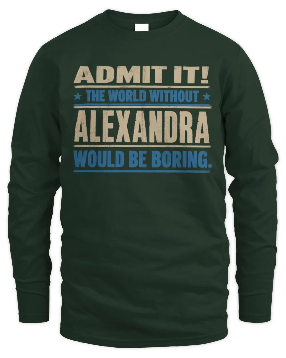 ALEXANDRA TP68-K2-968 – Personalized Funny Quote Apparel “The World Without NAME Would Be Boring” - Men's Long Sleeved T-Shirt - Forest Green