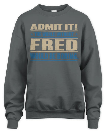 FRED TP68-K2-968 – Personalized Funny Quote Apparel “The World Without NAME Would Be Boring” - Unisex Sweatshirt - Charcoal
