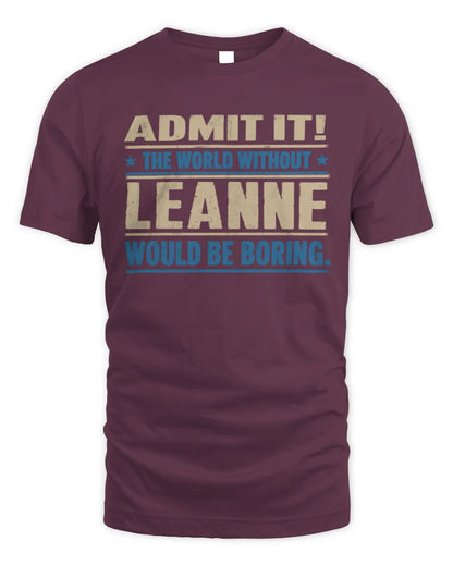 LEANNE TP68-K2-968 – Personalized Funny Quote Apparel “The World Without NAME Would Be Boring” - Unisex Standard T-Shirt - Maroon