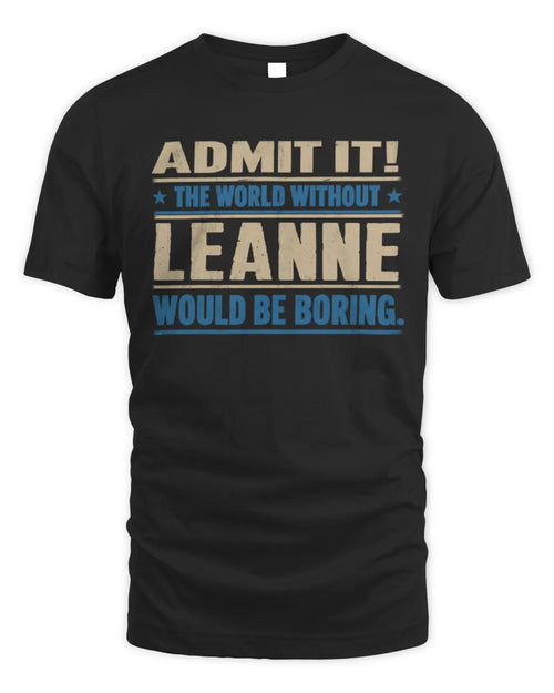 LEANNE TP68-K2-968 – Personalized Funny Quote Apparel “The World Without NAME Would Be Boring” - Unisex Standard T-Shirt - Black