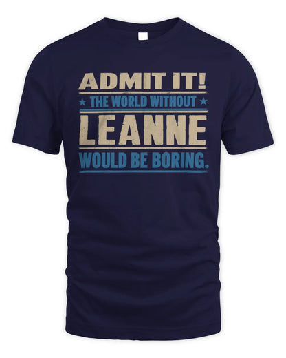 LEANNE TP68-K2-968 – Personalized Funny Quote Apparel “The World Without NAME Would Be Boring” - Unisex Standard T-Shirt - Navy