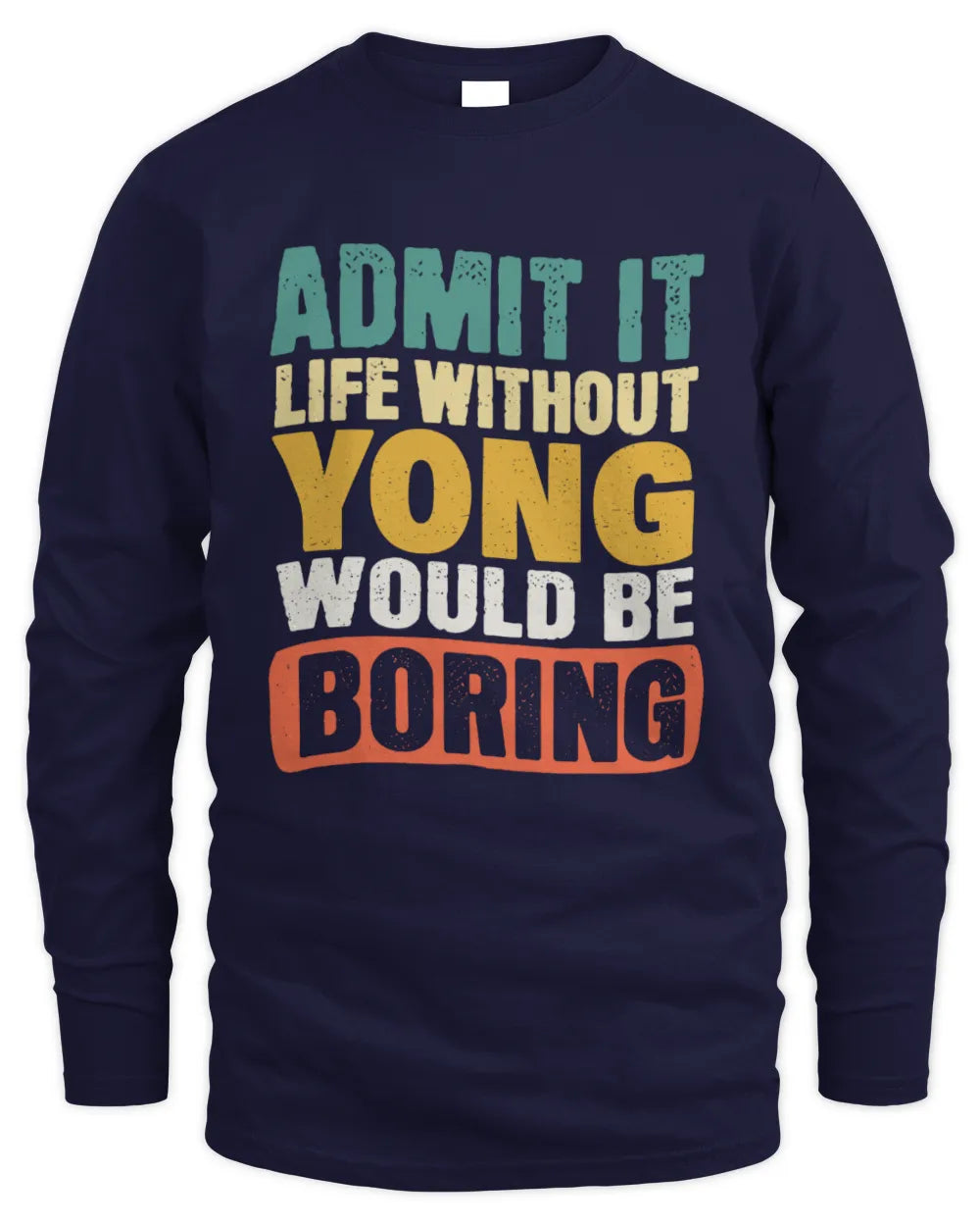 YONG TP86-K3-229 Personalized Funny Quote Apparel “Life Without NAME Would Be Boring” - Men's Long Sleeved T-Shirt - Navy