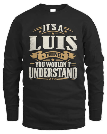 LUIS P08 TH51 - Personalized “It’s a/an [NAME] Thing – You Wouldn’t Understand” Shirt - Men's Long Sleeved T-Shirt - Black