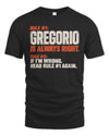 GREGORIO NP1-H006 
Always Right Personalized Name T-Shirt – Funny Custom Name Shirt