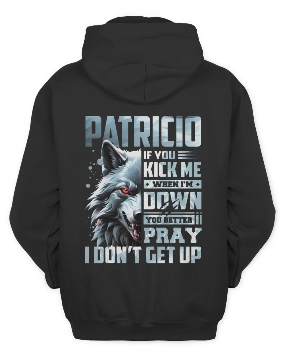 PATRICIO AP62-K4-666 - Personalized Fierce Wolf Quote Apparel “If You Kick Me When I’m Down, You Better Pray I Don’t Get Up” - Unisex Hoodie - Black