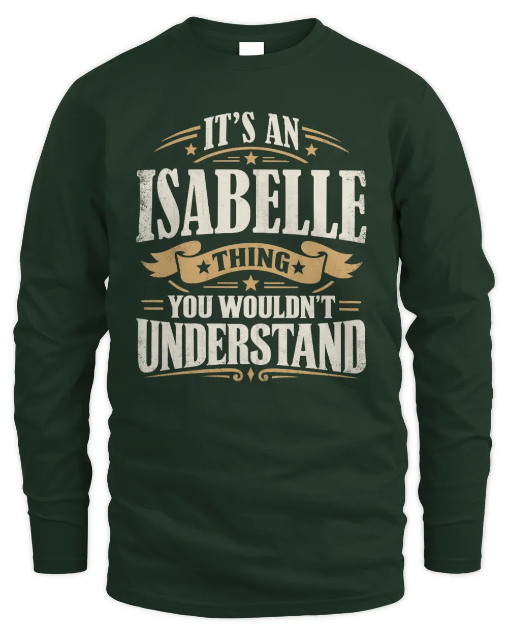 ISABELLE P08 TH51 - Personalized “It’s a/an [NAME] Thing – You Wouldn’t Understand” Shirt - Men's Long Sleeved T-Shirt - Forest Green