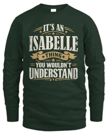 ISABELLE P08 TH51 - Personalized “It’s a/an [NAME] Thing – You Wouldn’t Understand” Shirt - Men's Long Sleeved T-Shirt - Forest Green