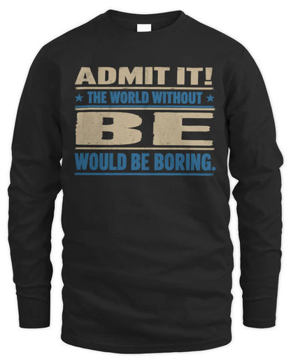 BE TP68-K2-968 – Personalized Funny Quote Apparel “The World Without NAME Would Be Boring” - Men's Long Sleeved T-Shirt - Black