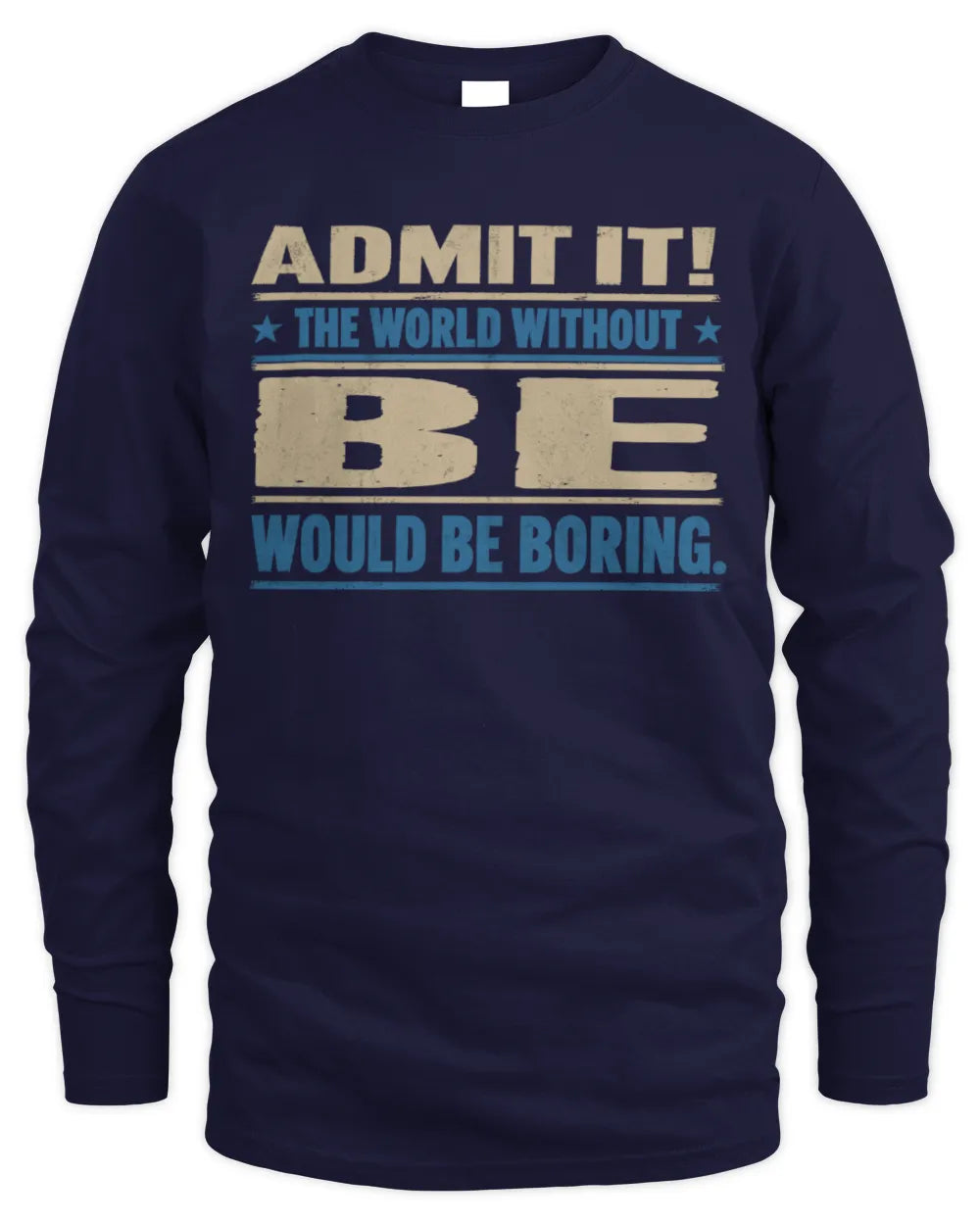 BE TP68-K2-968 – Personalized Funny Quote Apparel “The World Without NAME Would Be Boring” - Men's Long Sleeved T-Shirt - Navy