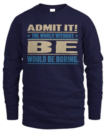 BE TP68-K2-968 – Personalized Funny Quote Apparel “The World Without NAME Would Be Boring” - Men's Long Sleeved T-Shirt - Navy