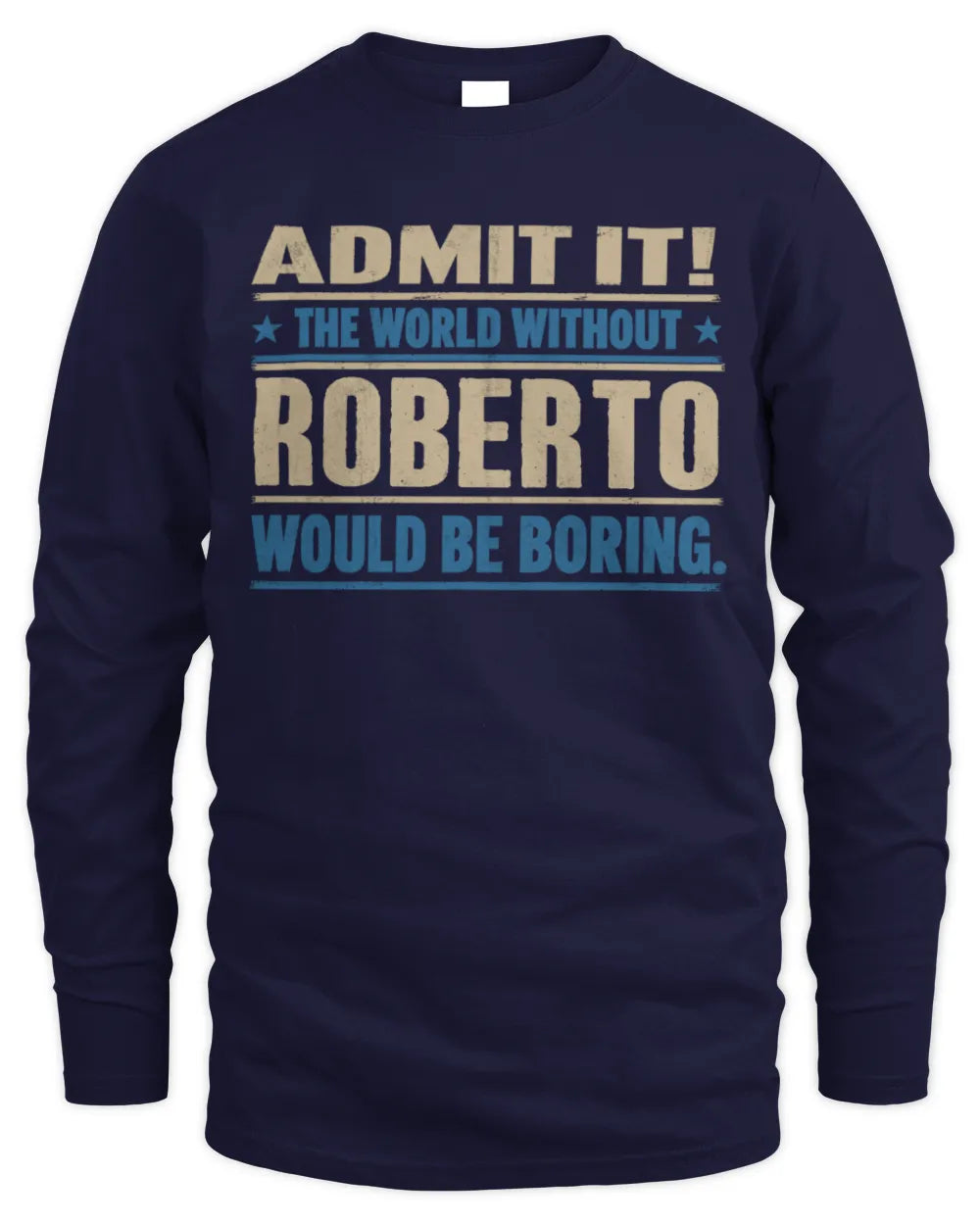 ROBERTO TP68-K2-968 – Personalized Funny Quote Apparel “The World Without NAME Would Be Boring” - Men's Long Sleeved T-Shirt - Navy