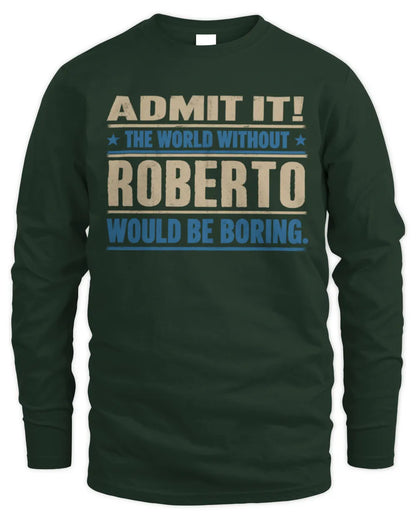 ROBERTO TP68-K2-968 – Personalized Funny Quote Apparel “The World Without NAME Would Be Boring” - Men's Long Sleeved T-Shirt - Forest Green