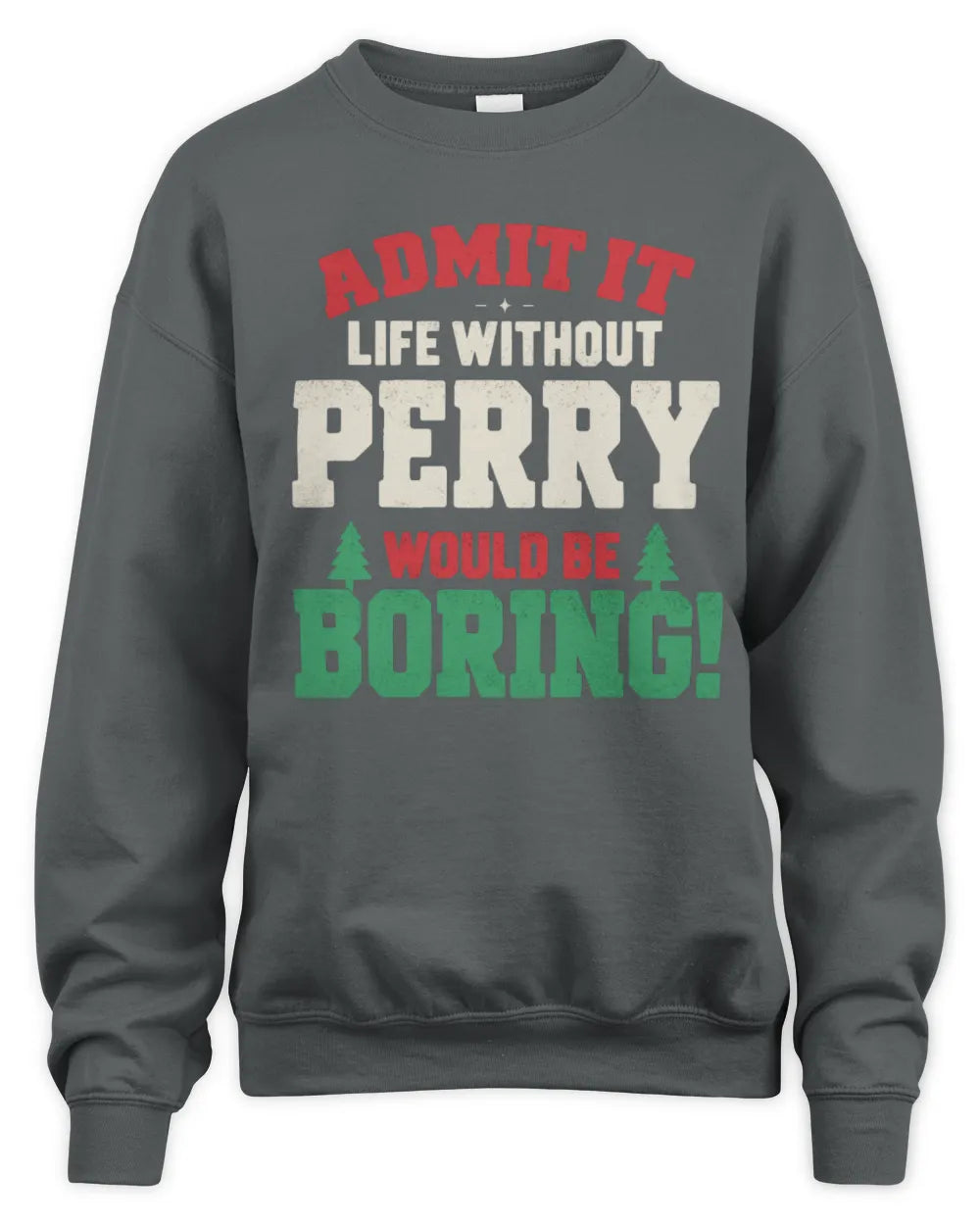 PERRY P5 TH08 Christmas T-Shirt – “Life Without NAME Would Be Boring” - Unisex Sweatshirt - Charcoal
