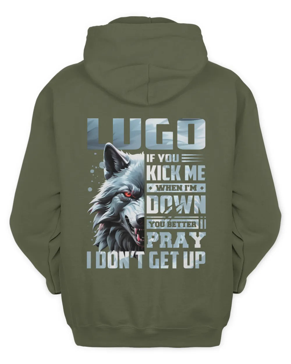 LUGO AP62-K4-666 - Personalized Fierce Wolf Quote Apparel “If You Kick Me When I’m Down, You Better Pray I Don’t Get Up” - Unisex Hoodie - Military Green