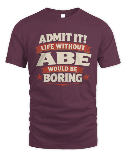 ABE P4 KT003 Personalized Funny Quote Apparel “Life Without NAME Would Be Boring” - Unisex Standard T-Shirt - Maroon