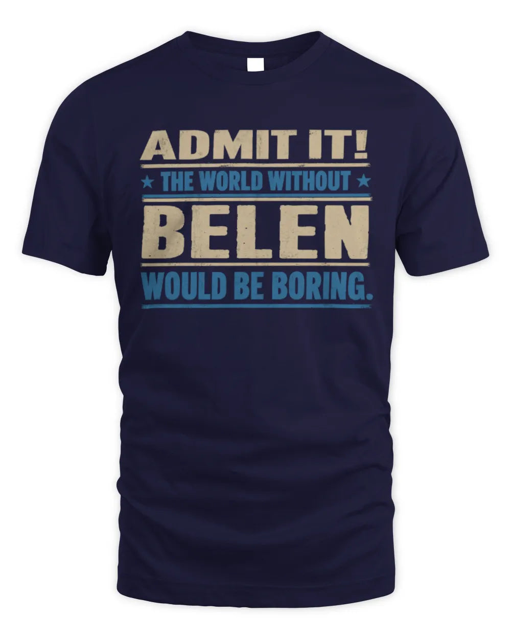 BELEN TP68-K2-968 – Personalized Funny Quote Apparel “The World Without NAME Would Be Boring” - Unisex Standard T-Shirt - Navy