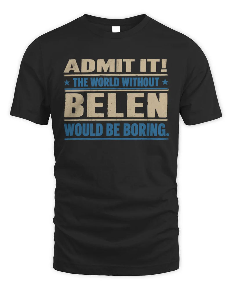 BELEN TP68-K2-968 – Personalized Funny Quote Apparel “The World Without NAME Would Be Boring” - Unisex Standard T-Shirt - Black