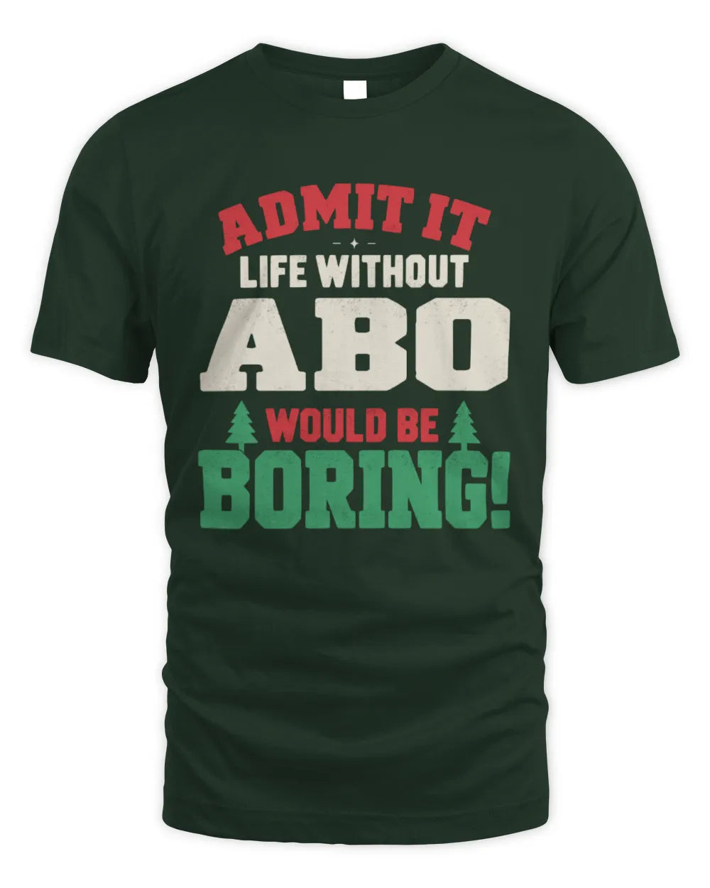 ABO P5 TH08 Christmas T-Shirt – “Life Without NAME Would Be Boring” - Unisex Standard T-Shirt - Forest Green