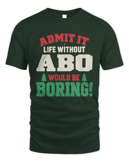ABO P5 TH08 Christmas T-Shirt – “Life Without NAME Would Be Boring” - Unisex Standard T-Shirt - Forest Green